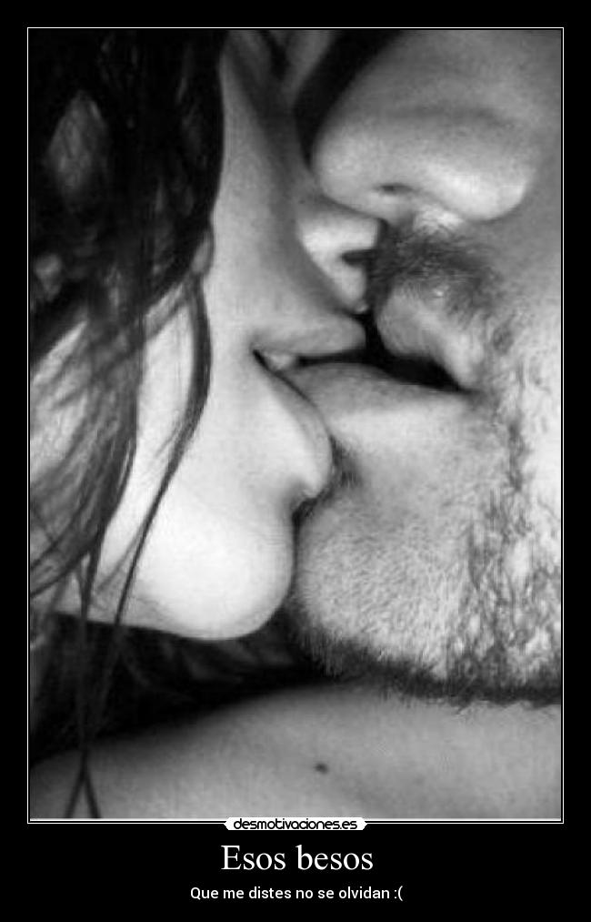 Esos besos - Que me distes no se olvidan :(