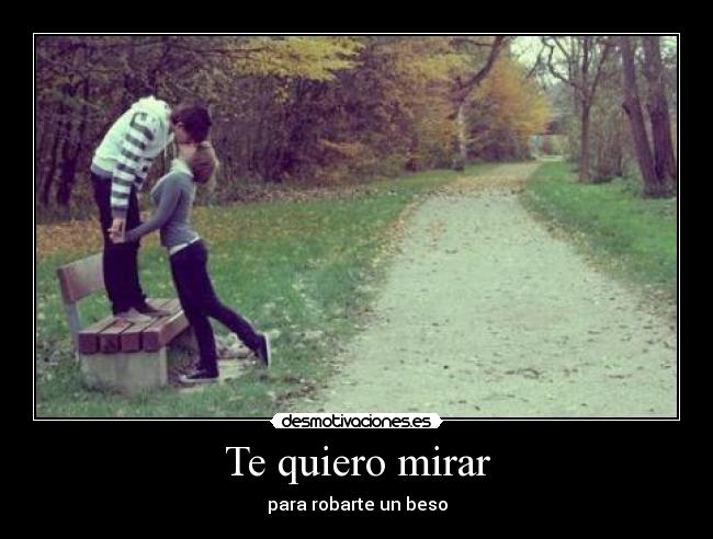 Te quiero mirar - para robarte un beso