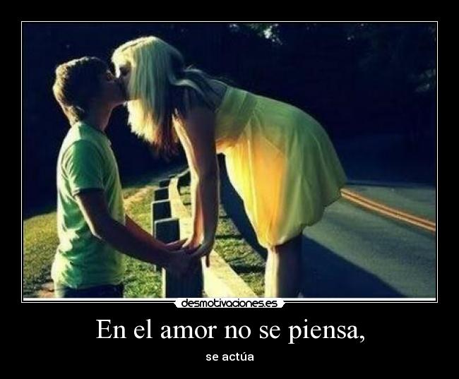 En el amor no se piensa, -