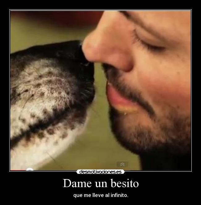 Dame un besito - que me lleve al infinito.