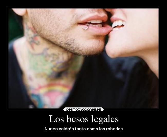 Los besos legales - Nunca valdrán tanto como los robados