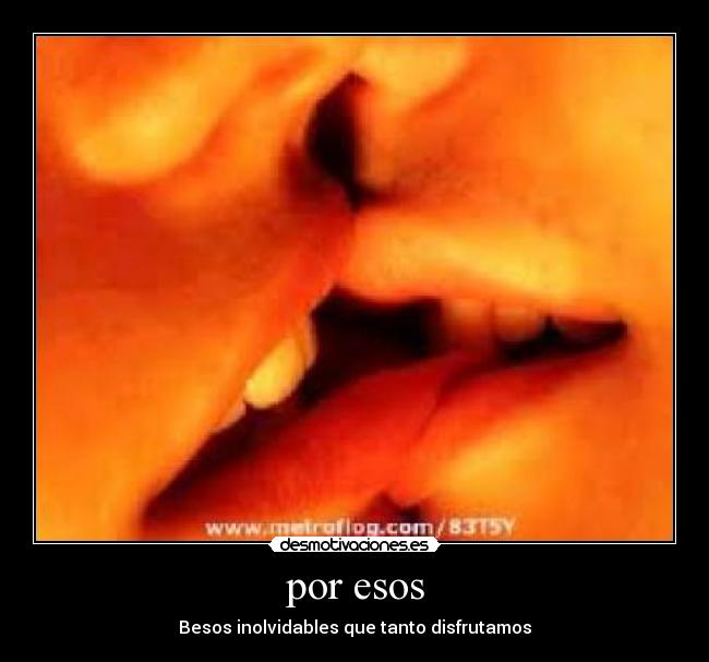 por esos - Besos inolvidables que tanto disfrutamos