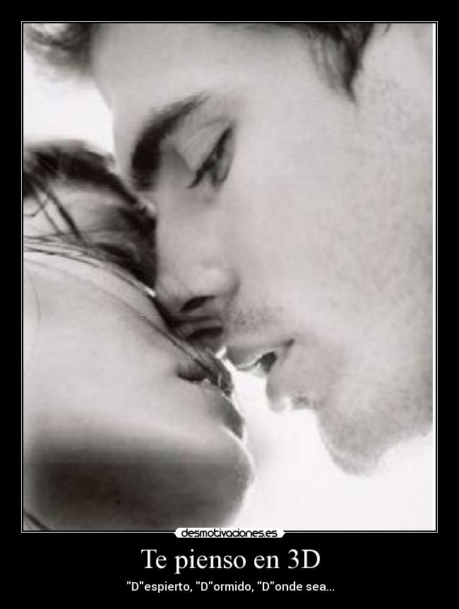 Te pienso en 3D - Despierto, Dormido, Donde sea...