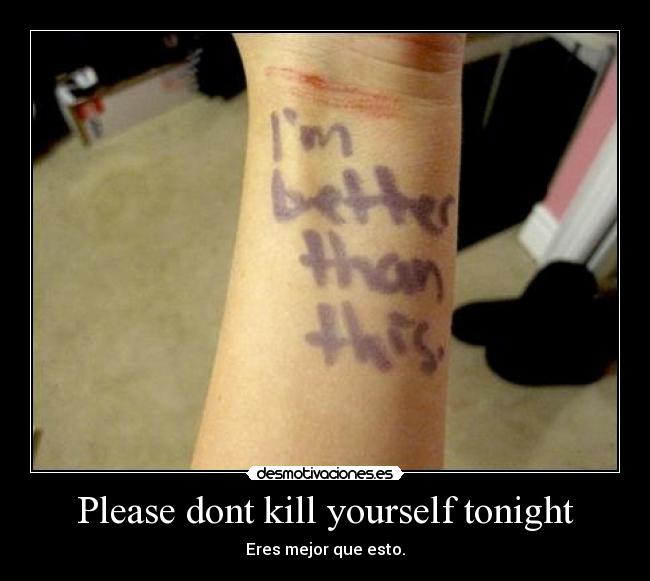 Please dont kill yourself tonight -