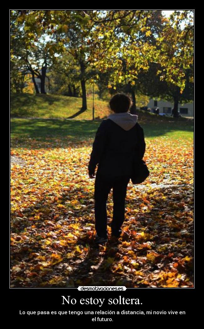 No estoy soltera. -