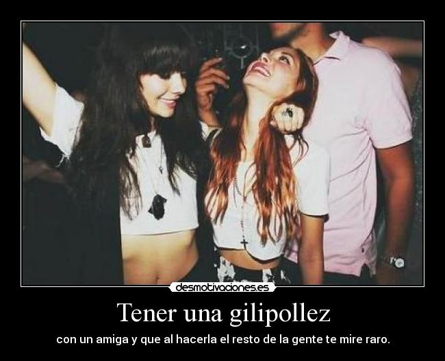 Tener una gilipollez - 