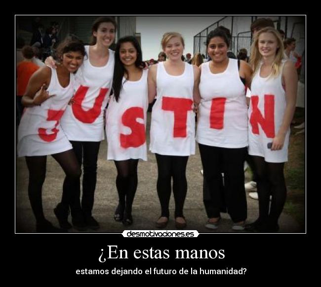 ¿En estas manos - estamos dejando el futuro de la humanidad?