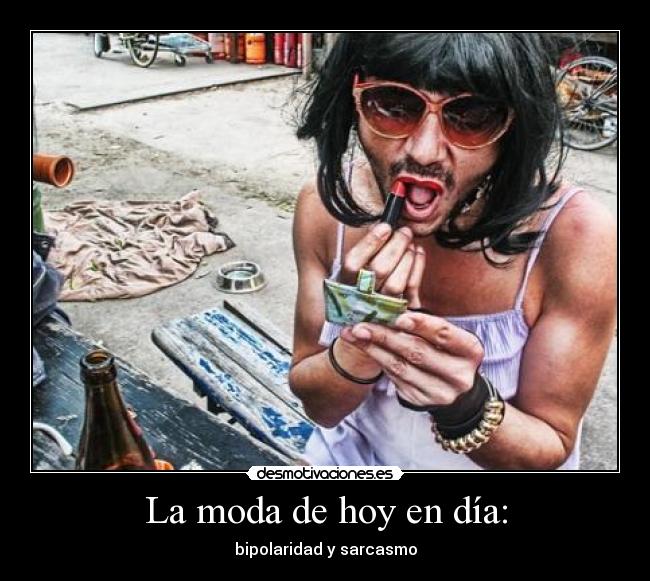 La moda de hoy en día: -