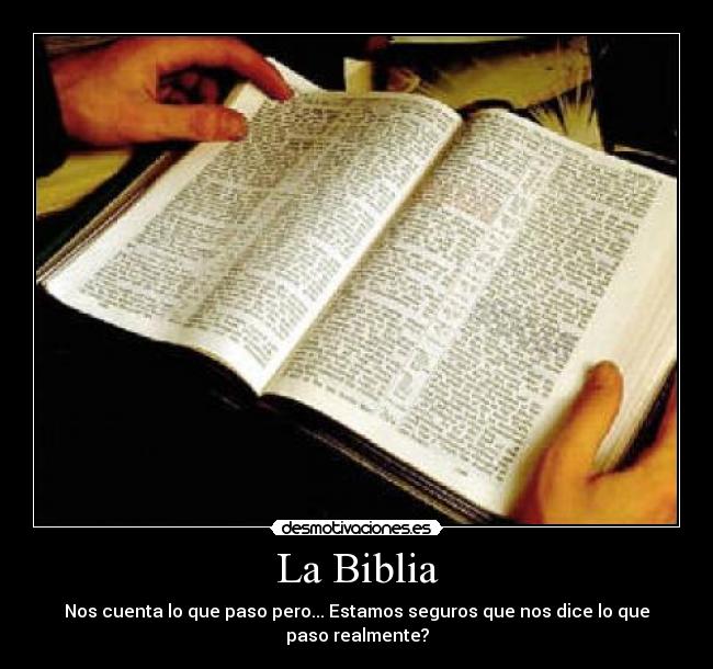 La Biblia - Nos cuenta lo que paso pero... Estamos seguros que nos dice lo que paso realmente?