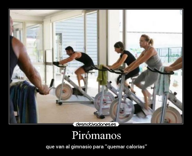 Pirómanos - que van al gimnasio para quemar calorías