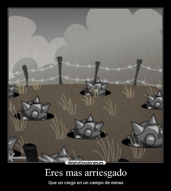 Eres mas arriesgado - 