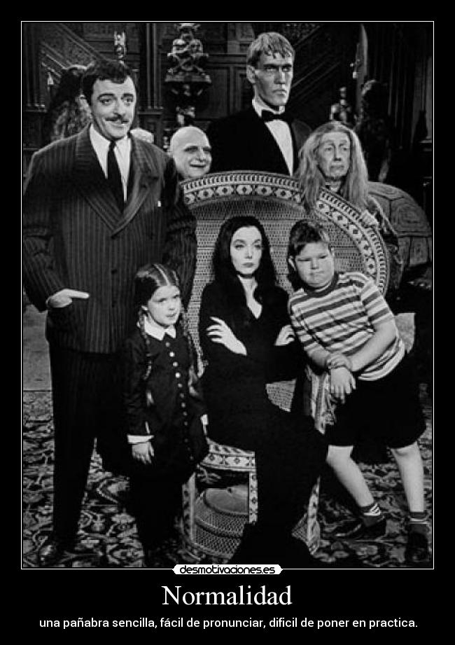 Normalidad - una pañabra sencilla, fácil de pronunciar, dificil de poner en practica.