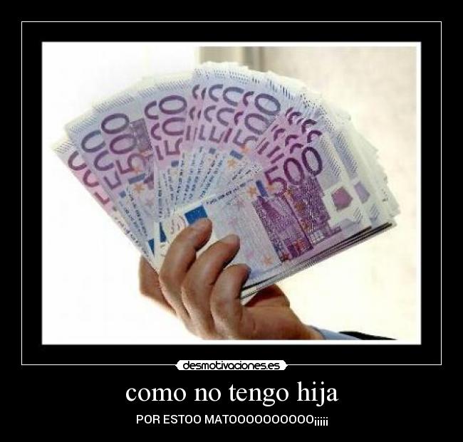 como no tengo hija -