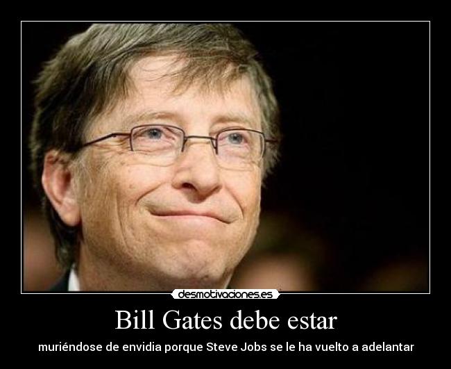 Bill Gates debe estar - muriéndose de envidia porque Steve Jobs se le ha vuelto a adelantar
