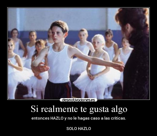 Si realmente te gusta algo -