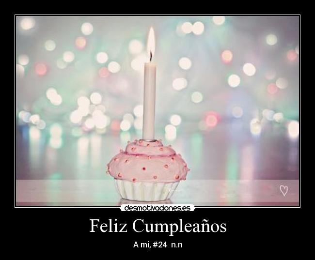 Feliz Cumpleaños - A mi, #24 n.n