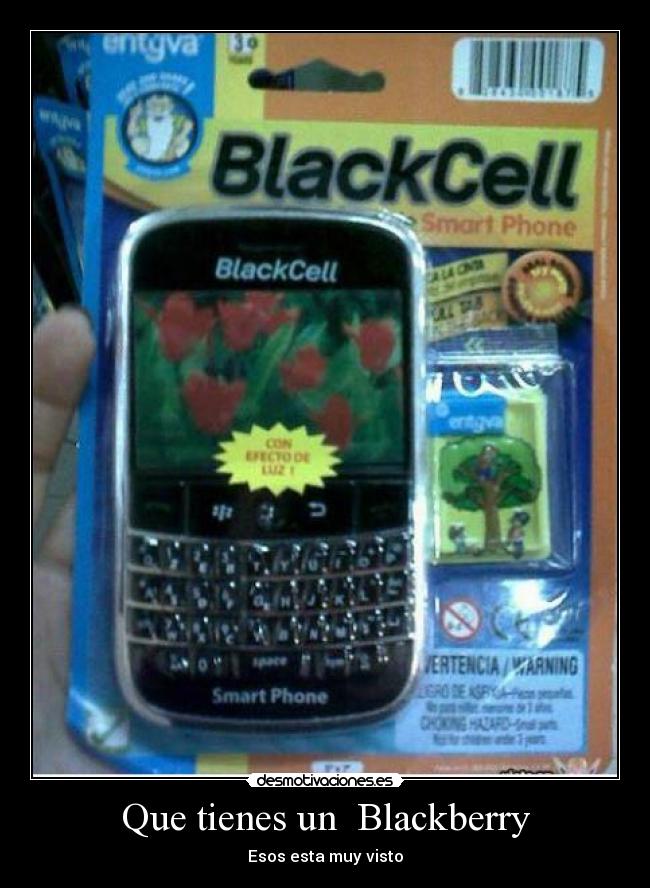 Que tienes un  Blackberry - Esos esta muy visto