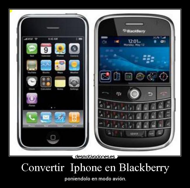 Convertir  Iphone en Blackberry - poniendolo en modo avión.