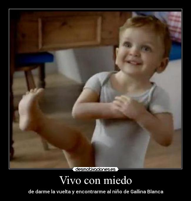 Vivo con miedo - de darme la vuelta y encontrarme al niño de Gallina Blanca