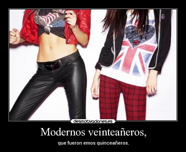 Modernos veinteañeros, - que fueron emos quinceañeros.