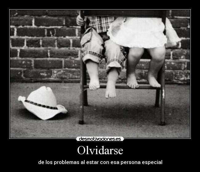 Olvidarse - de los problemas al estar con esa persona especial