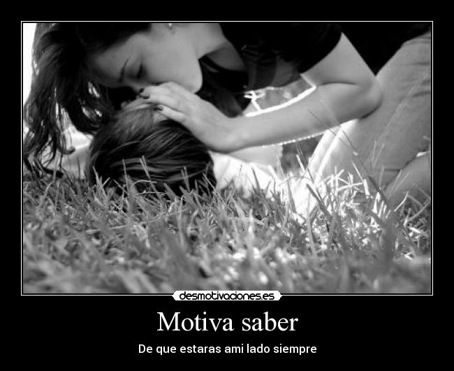 Motiva saber - De que estaras ami lado siempre