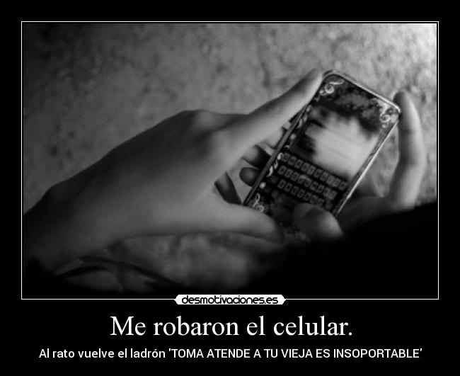 Me robaron el celular. -