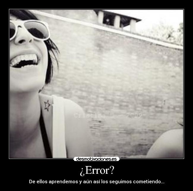 ¿Error? - De ellos aprendemos y aún así los seguimos cometiendo...