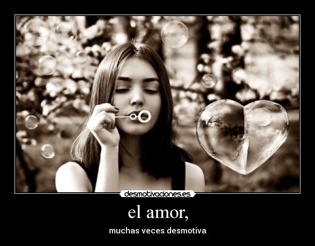 el amor, - muchas veces desmotiva