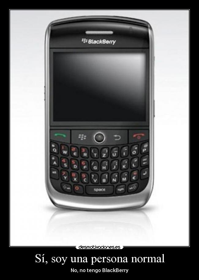 Sí, soy una persona normal - No, no tengo BlackBerry