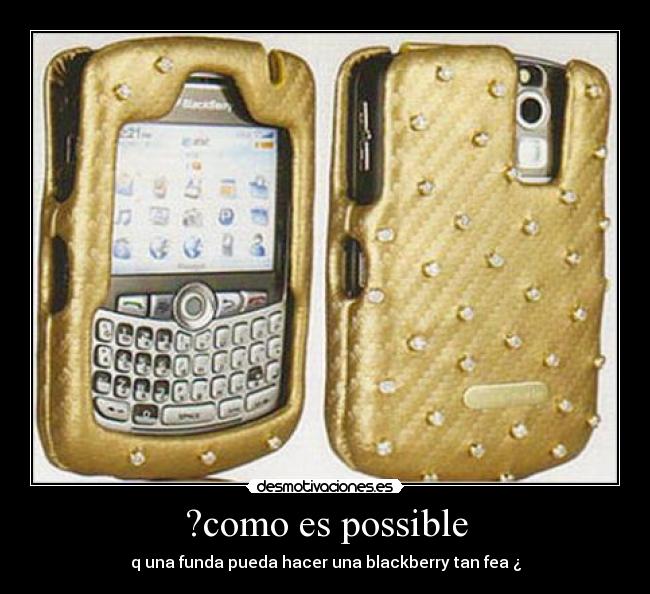 ?como es possible - q una funda pueda hacer una blackberry tan fea ¿