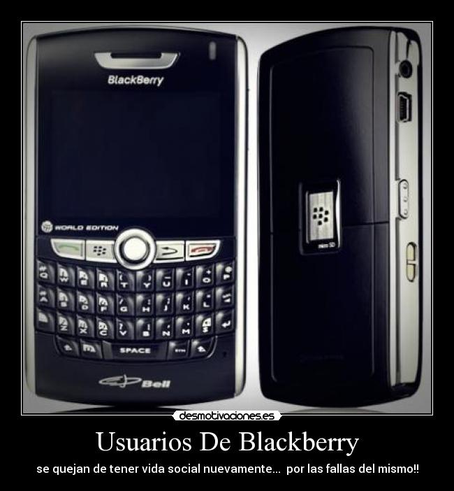 Usuarios De Blackberry - se quejan de tener vida social nuevamente... por las fallas del mismo!!