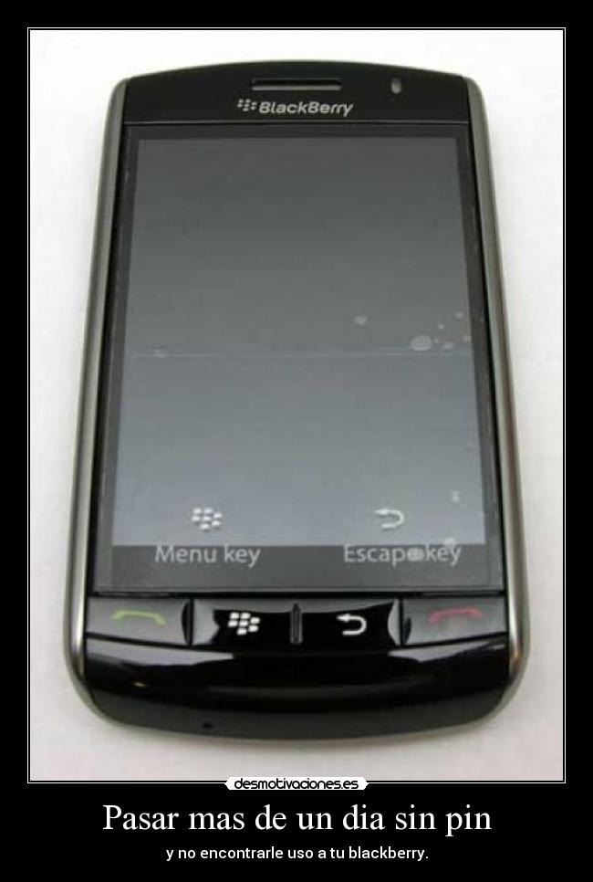 Pasar mas de un dia sin pin - y no encontrarle uso a tu blackberry.