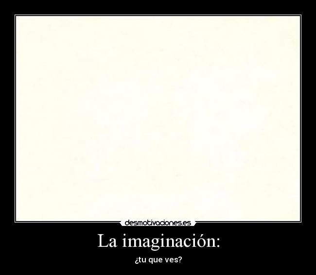 La imaginación: -