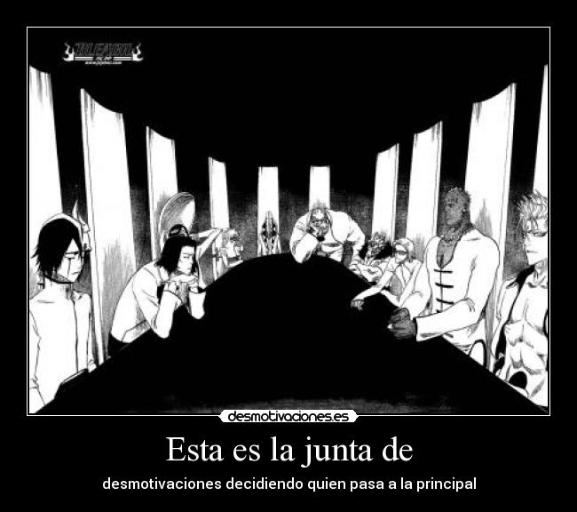 Esta es la junta de - desmotivaciones decidiendo quien pasa a la principal