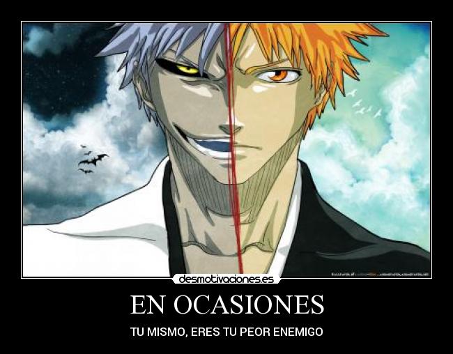 EN OCASIONES - TU MISMO, ERES TU PEOR ENEMIGO