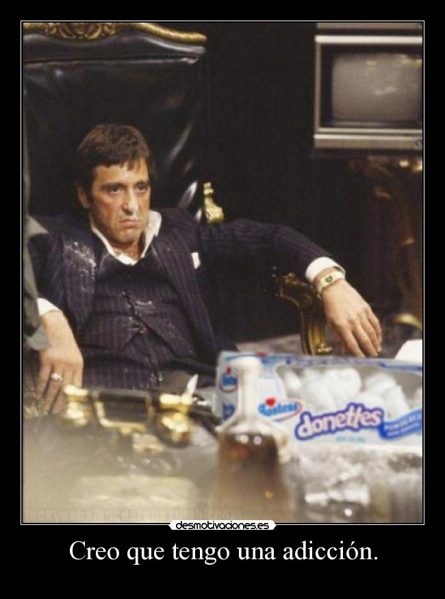 Creo que tengo una adicción. -