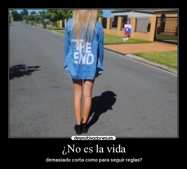 ¿No es la vida - demasiado corta como para seguir reglas?