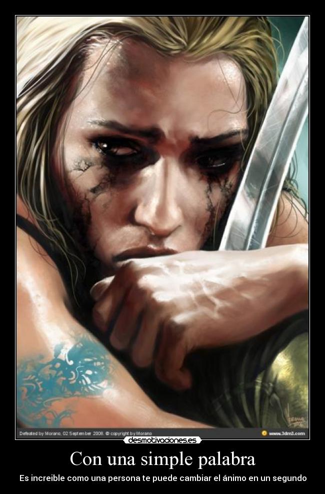 Con una simple palabra - Es increible como una persona te puede cambiar el ánimo en un segundo