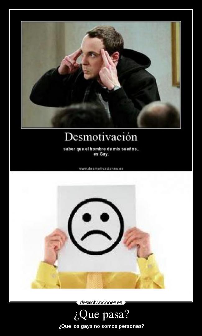 ¿Que pasa? - ¿Que los gays no somos personas?