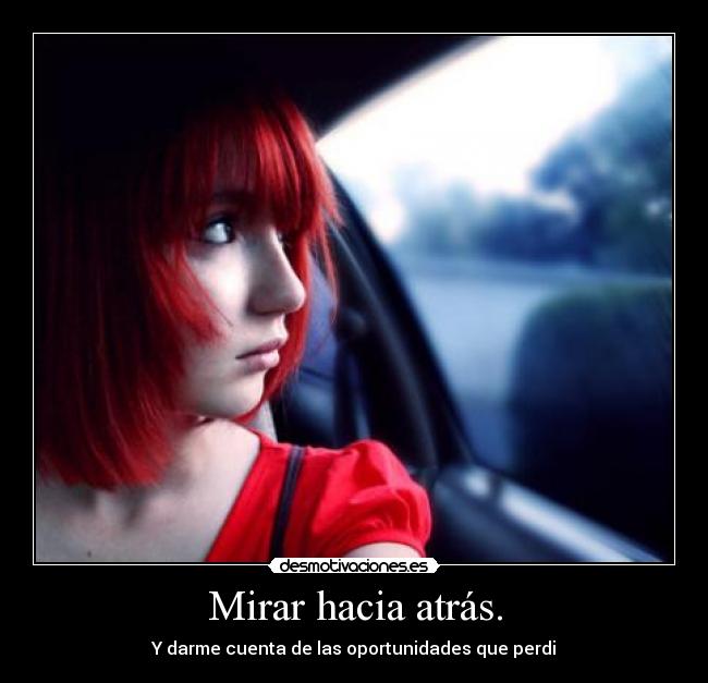 Mirar hacia atrás. -