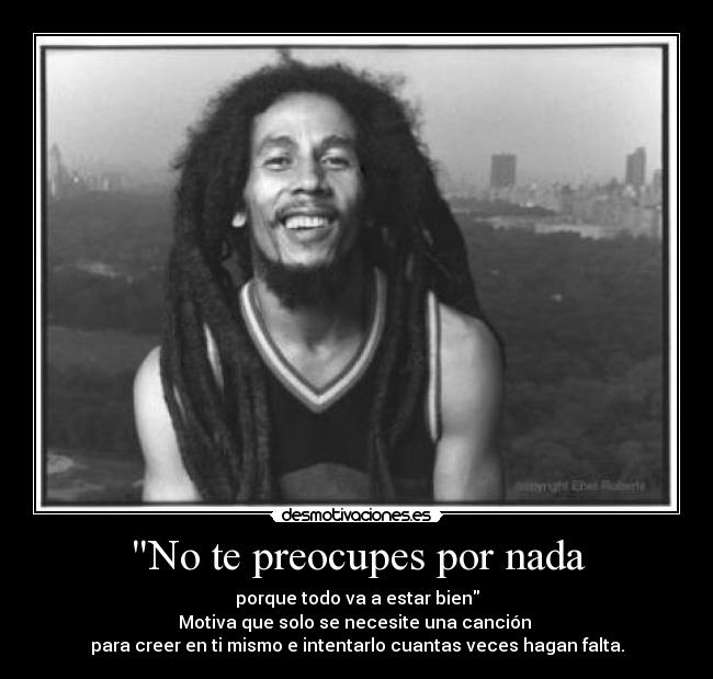 No te preocupes por nada -