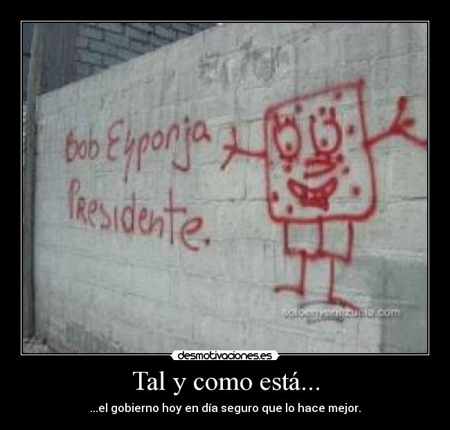 Tal y como está... - ...el gobierno hoy en día seguro que lo hace mejor.