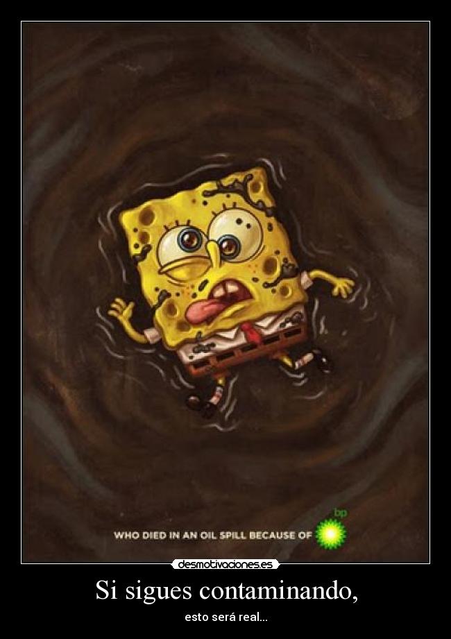 Si sigues contaminando, -