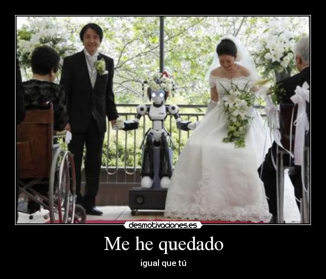 Me he quedado - igual que tú