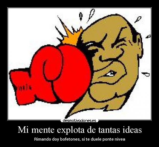 Mi mente explota de tantas ideas - 