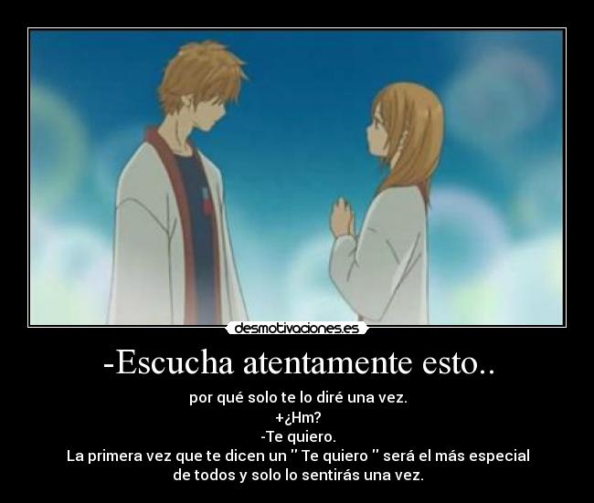 -Escucha atentamente esto.. -