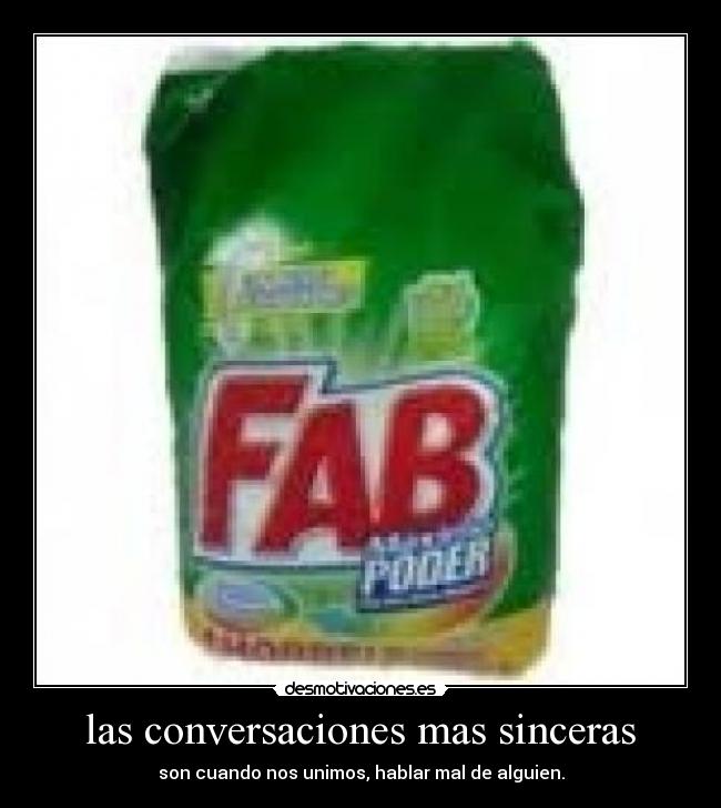 las conversaciones mas sinceras - son cuando nos unimos, hablar mal de alguien.