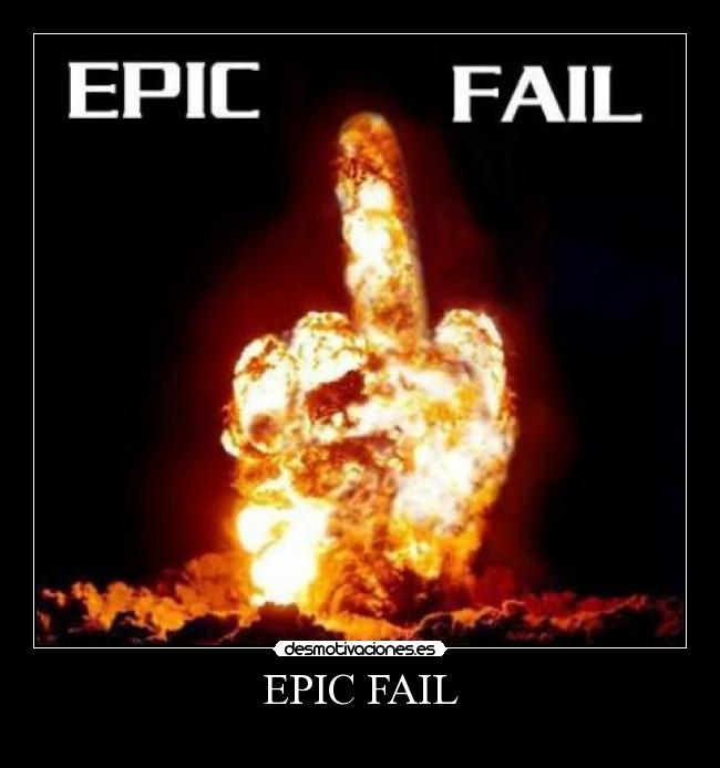 EPIC FAIL -