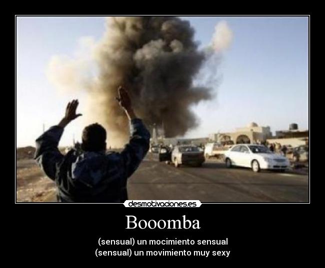 Booomba - (sensual) un mocimiento sensual
(sensual) un movimiento muy sexy